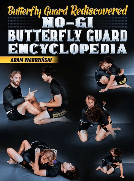 Butterfly Guard Re-discovered: No Gi Butterfly Guard Encyclopedia by Adam Wardzinski