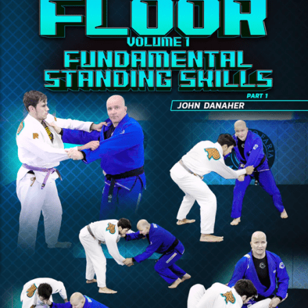 Feet To Floor: Volume 1 Fundamental Standing Skills by John Danaher
