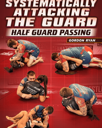 Systematically Attacking The Guard: Half Guard Passing by Gordon Ryan