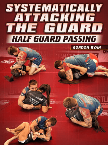 Systematically Attacking The Guard: Half Guard Passing by Gordon Ryan