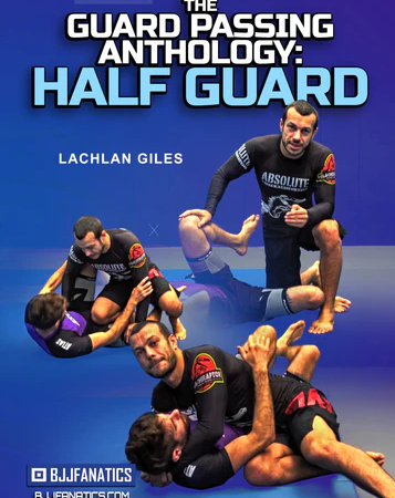 The Guard Passing Anthology: Half Guard by Lachlan Giles