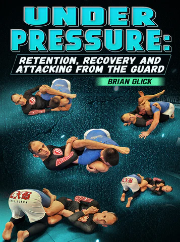 Under Pressure: Retention, Recovery and Attacking From Guard by Brian Glick