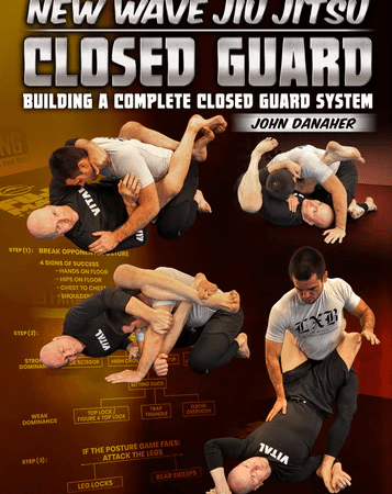 New Wave Jiu Jitsu: Closed Guard - Building a Complete Closed Guard System by John Danaher