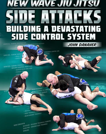 New Wave Jiu Jitsu: Side Attacks - Building a Devastating Side Control System by John Danaher