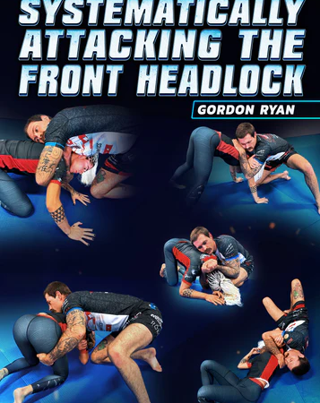 Systematically Attacking The Front Headlock by Gordon Ryan