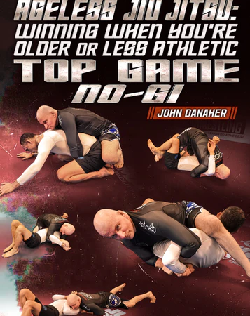 Ageless Jiu Jitsu: Winning When You're Older or Less Athletic - Top Game No Gi by John Danaher