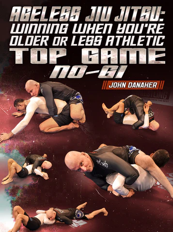 Ageless Jiu Jitsu: Winning When You're Older or Less Athletic - Top Game No Gi by John Danaher