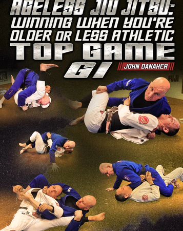 Ageless Jiu Jitsu: Winning When You're Older Or Less Athletic - Top Game Gi by John Danaher